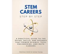 STEM Careers Step by Step: A Practical Guide to the Paths, Skills, and Degrees That Power Science, Tech, Engineering, and Math Careers (Science Step by Step)