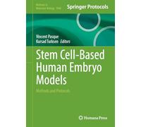 Stem Cell-Based Human Embryo Models: Methods and Protocols: 3048 (Methods in Molecular Biology, 3048)