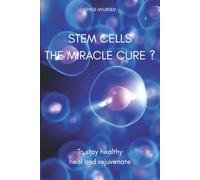 Stem Cells: The Miracle Cure?: A Gentle, Natural Guide to Healing Your Body, Strengthening Your Immune System, and Growing Younger Through the Power of Your Own Stem Cells