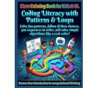 Stem Coloring Book for kids 8-12. Coding Literacy with Patterns & Loops Color fun patterns, follow if/then choices, put sequences in order, and solve ... like a real coder! (STEM Books for Kids)