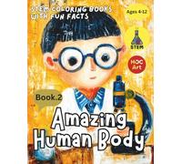 STEM Coloring Books with fun facts : Amazing Human Body: Fun Science Coloring From Cells to Organs (STEM Coloring Books for Curious Kids)