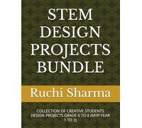 STEM DESIGN PROJECTS BUNDLE: COLLECTION OF CREATIVE STUDENTS DESIGN PROJECTS GRADE 6 TO 8 (MYP-YEAR 1 TO 3)