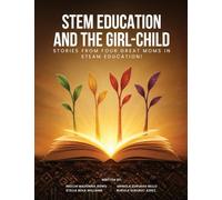 STEM EDUCATION AND THE GIRL-CHILD: STORIES FROM FOUR GREAT MOMS IN STEAM EDUCATION!