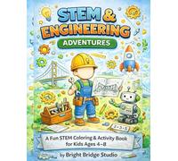 STEM & Engineering Adventures: A Fun Coloring and Activity Book for Kids Ages 4-8