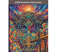 STEM Geometric Discoveries: An Adult Coloring Book for Relaxation & Intellectual Fun | 50 Pages of Scientific Art