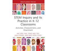 STEM Inquiry and Its Practice in K-12 Classrooms: Activities, Characteristics, and Enactment (Routledge Research in STEM Education)
