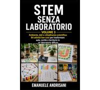 STEM SENZA LABORATORIO - VOLUME 3: Ambiente, dati e cittadinanza scientifica: 64 attività low-cost per trasformare aula, cortile e territorio in un laboratorio diffuso