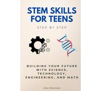 STEM Skills for Teens Step by Step: Building Your Future with Science, Technology, Engineering, and Math (Step By Step Subject Guides)
