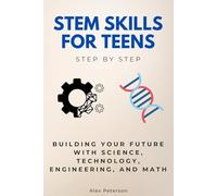 STEM Skills for Teens Step by Step: Building Your Future with Science, Technology, Engineering, and Math (Step By Step Subject Guides)