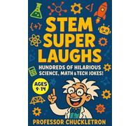STEM Super Laughs: Hundreds of Hilarious Science, Math & Tech Jokes! (Professor Chuckletron's Compendium of Comedy)
