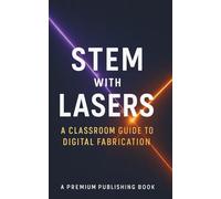 STEM with Lasers: A Classroom Guide to Digital Fabrication