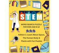 STEM Word Search for Kids Ages 6-12 Edition 1: Learn About Space, The Human Body & Plants with Fun Puzzles: Educational Science Puzzles for Kids to Boost Vocabulary, Learning, and Brain Power
