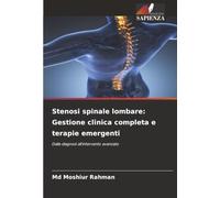 Stenosi spinale lombare: Gestione clinica completa e terapie emergenti: Dalla diagnosi all'intervento avanzato