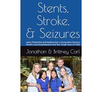 Stents, Stroke, and Seizures: Jesus’ Protection and Healing Over a Young Mom During a Month-Long Hospitalization and Two Tough Years of Trials (God's Work in Our Family)