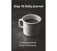 Step 10 Daily Journal: A Daily Review for those in Recovery: Step 10 Notebook for Addiction Recovery, 12 Step Work, Gratitude Lists | 6x9 inches, 121 ... for Personal Growth, Mood Tracker, and More