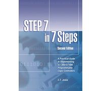 STEP 7 in 7 Steps: A Practical Guide to Implementing S7-300/S7-400 Programmable Logic Controllers
