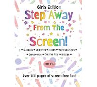 Step Away from the Screen! Girls Edition, Activity Book.: Over 100 pages of screen free fun for girls aged 9-12.
