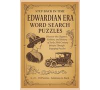 Step Back in Time: Edwardian Era Word Search Puzzles: Discover the Fashion, Elegance, and Everyday Life of Early 20th Century Britain Through 55 Engaging Puzzles