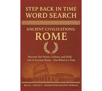 Step Back in Time Word Search: Ancient Civilizations: Rome: Discover the Power, Culture, and Daily Life of Ancient Rome - One Word at a Time