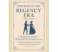 Step Back in Time Word Search: Regency Era (1811-1820): Discover the Elegance, Fashion, and Society of the Regency Period with 55 Relaxing 8.5x11 Word Search Puzzles