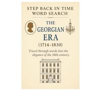 Step Back in Time Word Search: The Georgian Era (1714-1830): Discover the Elegance, Fashion, and History of Britain’s Enlightened Age