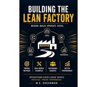 Step by Step: Building the Lean Factory: Design. Build. Operate. Excel (Operations Excellence)