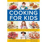 Step-by-Step Cooking for Kids: Delicious recipe ideas for 5-12 year olds, from lunch boxes and picnics to quick and easy meals, sweet treats, ... and more than 1000 fantastic photographs