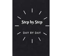 Step by Step, day by day: Notebook to Write In for Men - Women, Positive Affirmation, Motivation And Inspiration Journal