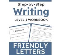 Step-by-Step Friendly Letter Writing: A Grade 1 Writing Workbook with Prompts, Sentence Starters, Idea Supports, and Guided Practice (Writing Practice)