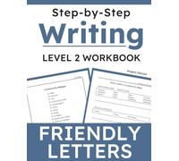 Step-by-Step Friendly Letter Writing: A Writing Workbook with Prompts, Sentence Starters, Idea Supports, and Guided Practice for Grades 2 and 3 (Writing Practice)