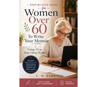 Step-by-Step Guide for Women Over 60 to Write Your Memoir: Using AI as Your Ghost Writer