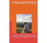 Step-By-Step Guide On How To Teach Your Dog New Tricks