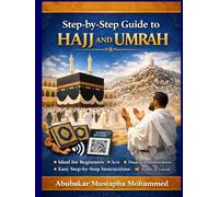 STEP-BY-STEP GUIDE TO HAJJ AND UMRAH: Complete Practical Guide for Pilgrims With Duas, Transliteration and Easy Instructions