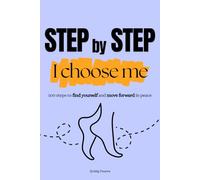 Step by step, I choose me: 100 steps to find yourself and move forward in peace, personal development, emotional well-being, self-confidence, choosing