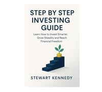 Step by Step Investing Guide: Learn How to Invest Smarter, Grow Steadily and Reach Financial Freedom (The Investing Essentials Library)