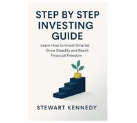 Step by Step Investing Guide: Learn How to Invest Smarter, Grow Steadily and Reach Financial Freedom (The Investing Essentials Library)