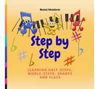 Step by Step: Learning Half-Steps, Whole-Steps, Sharps, and Flats (Musical Adventures)