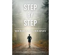 Step by Step - My Running Journey: A Running Journal for Motivation, Mindfulness, Progress and Consistency