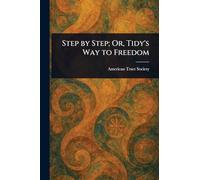 Step by Step; Or, Tidy’s Way to Freedom