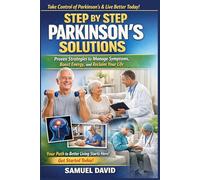Step by Step Parkinson’s Solutions: Proven Strategies to Manage Symptoms, Boost Energy, and Reclaim Your Life