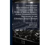 Step-by-Step Practitioner Toolkit for Evaluating the Work of Sexual Assault Nurse Examiner (SANE) Programs in the Criminal Justice System