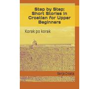 Step by Step: Short Stories in Croatian for Upper Beginners: Korak po Korak