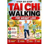 Step-by-Step Tai Chi Walking for Weight Loss: A Gentle Senior Fitness Plan with Chair-Assisted Workouts, Better Balance, Ease Joint Stiffness Naturally, Boost Mobility, and Restore Daily Energy