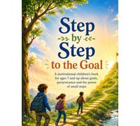 Step by Step to the Goal: A motivational children’s book for ages 7 and up about goals, perseverance and the power of small steps (The Tree Detectives)