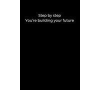 Step by step, you're building your future.: A minimalist black 6x9 lined journal for steady growth and reflection