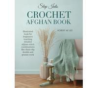 Step Into Crochet Afghan Book: Illustrated book for beginners teaching detailed afghan stitch combinations like chain slip double and granny work