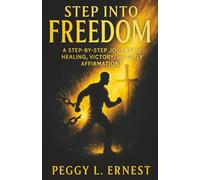 Step Into Freedom: A Step-by Step Journey of Victory, Healing and Daily Affirmations (The Freedom Walk Series)