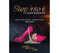 Step Into It: For Birthing God Given Dreams