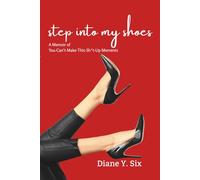 Step Into My Shoes: A Memoir of You-Can’t-Make-This-Sh*t-Up Moments