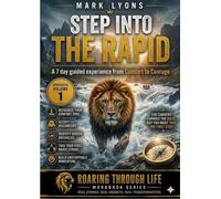 Step into the Rapid: 7 day guided experience from Comfort to Courage (The Transformational River Series)